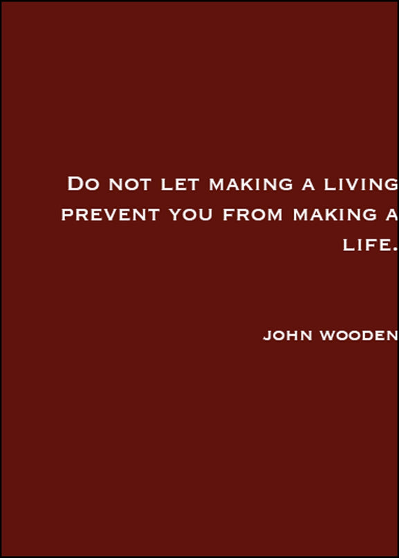 Do Not Let Making A Living Prevent You From Making A Life Poster