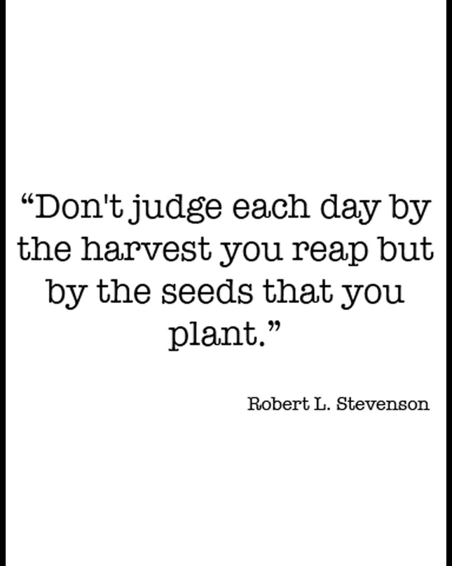 Don't Judge Each By The Harvest You Reap But By The Seeds That You Plant Poster