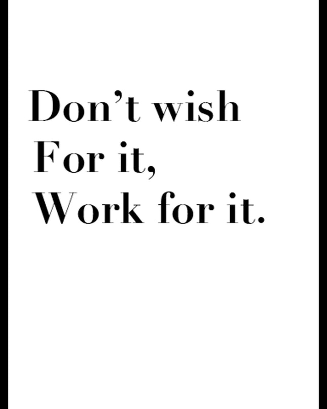 Don't Wish For It, Work For It Poster