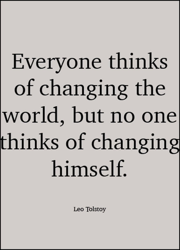 Everyone Thinks Of Changing The World, But No One Thinks Of Changing Himself Poster
