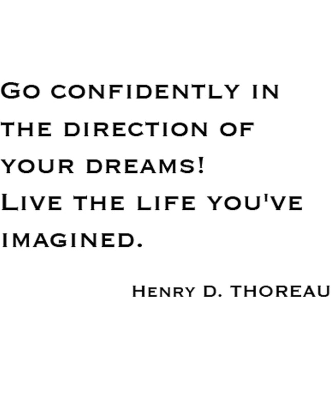Go Confidently In The Direction Of Your Dreams! Live The Life You've Imagined