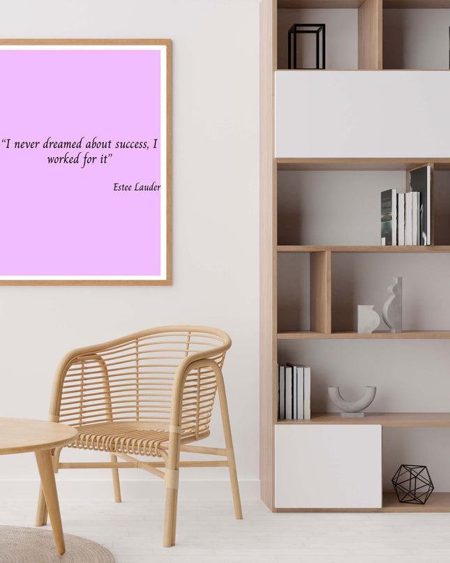 I Never Dreamed About Success, I Worked For It Poster