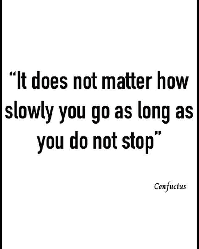 It Does Not Matter How Slowly You Go As Long As You Do Not Stop Poster