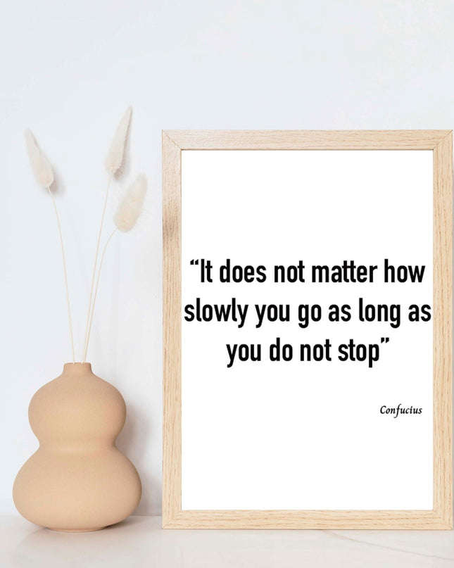 It Does Not Matter How Slowly You Go As Long As You Do Not Stop Poster