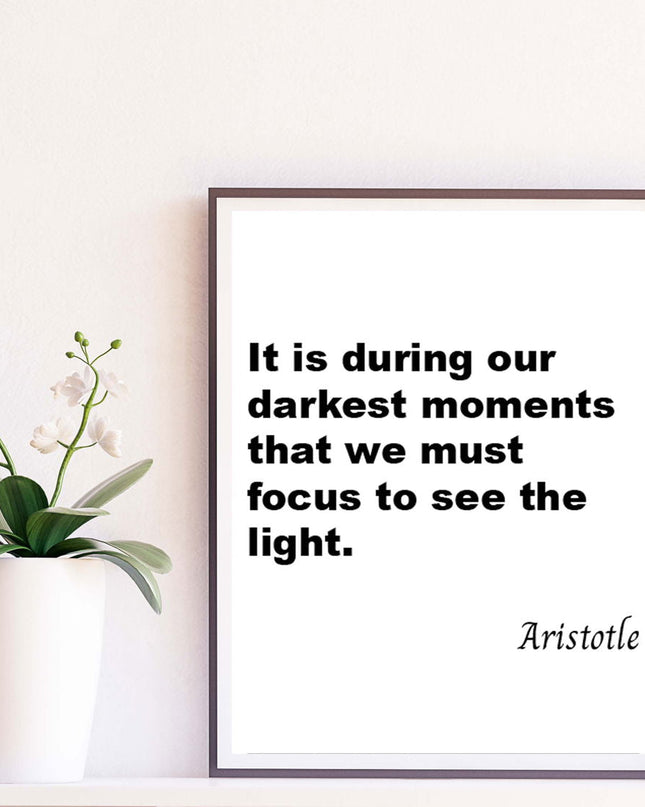 It Is During Our Darkest Moments That We Must Focus To See The Light Poster