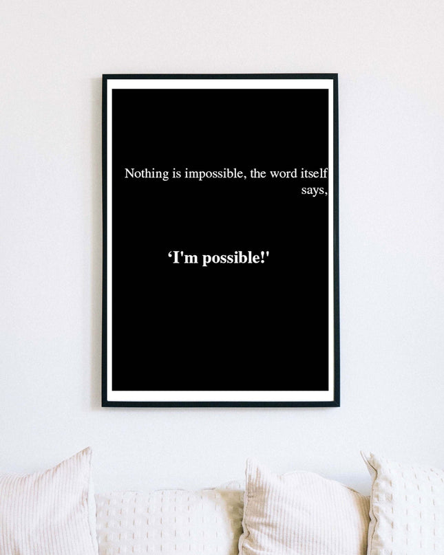 Nothing Is Impossible, The Word Itself Says 'I'm Possible' Poster