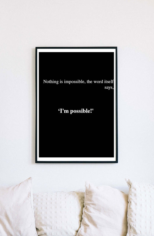 Nothing Is Impossible, The Word Itself Says 'I'm Possible' Poster