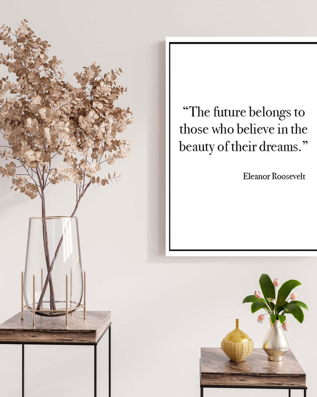 The Future Belongs To Those Who Believe In The Beauty of Their Dreams Poster