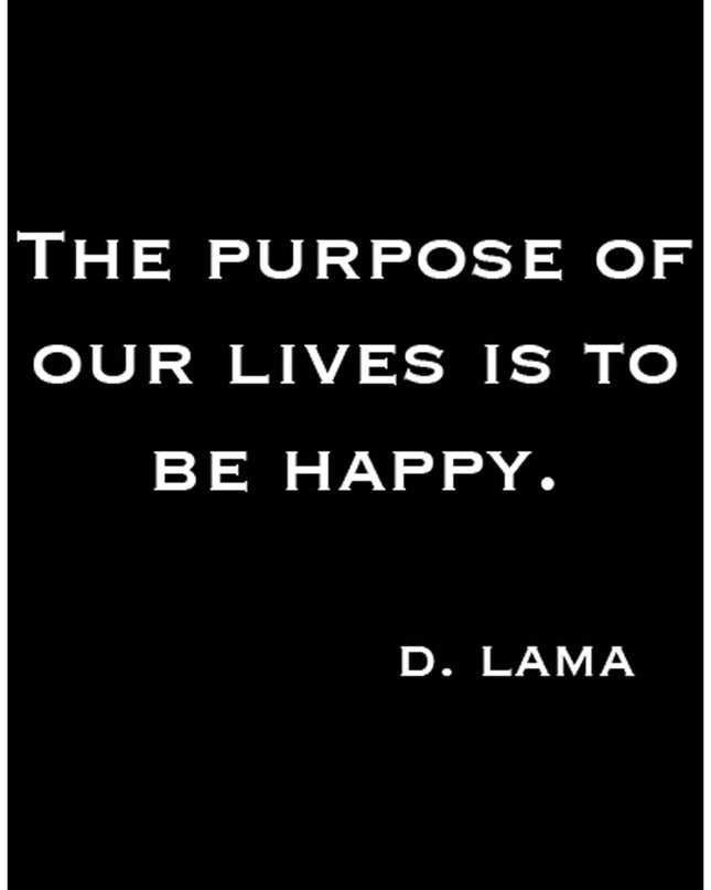 The Purpose Of Our Lives Is To Be Happy Poster