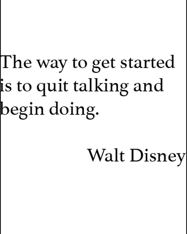 The Way To Get Started Is To Quit Talking And Begin Doing Poster